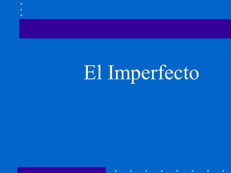 El Imperfecto The imperfect tense in Spanish is used to describe things that used to happen places,objects and people (in the past) give background description.