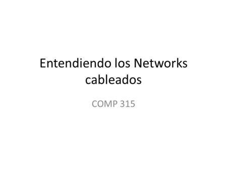 Entendiendo los Networks cableados COMP 315. Network Topologies Definición – Configuración del network – cómo todos los nodos de un network están conectados.