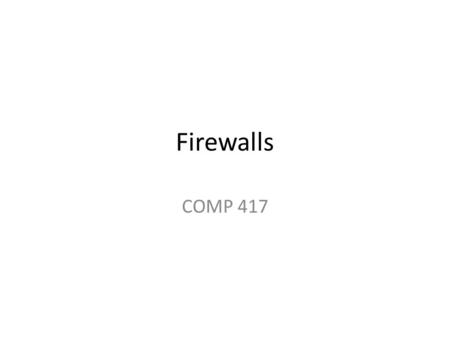 Firewalls COMP 417.