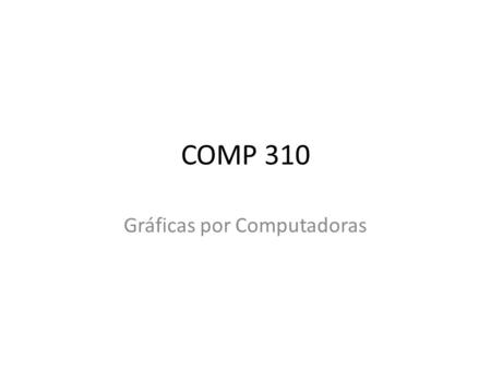 COMP 310 Gráficas por Computadoras. Software necesario : Microsoft Visual C++ 2008 – Contiene las herramientas necesarias para crear, editar, compilar,
