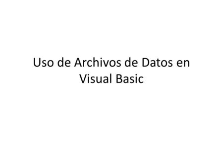 Uso de Archivos de Datos en Visual Basic