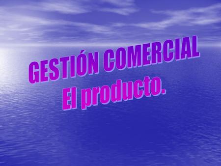 GESTIÓN COMERCIAL El producto..
