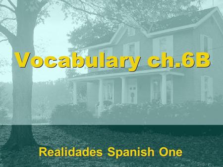 Vocabulary ch.6B Realidades Spanish One. cerca (de) near El estadio está cerca del colegio.