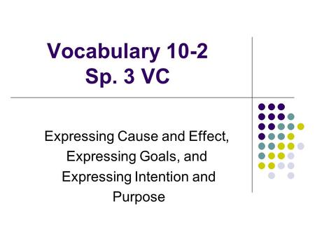 Vocabulary 10-2 Sp. 3 VC Expressing Cause and Effect,