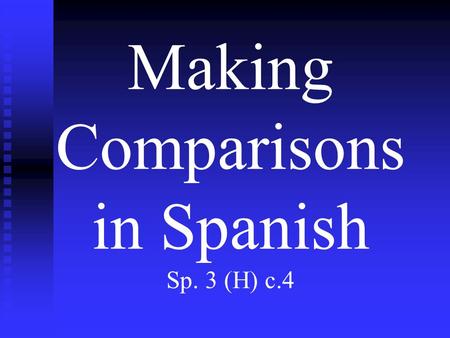 Making Comparisons in Spanish Sp. 3 (H) c.4. Comparisons of Equality 1. Tan + adjective/adverb + como El libro es tan grande como el otro. 2. Tanto/a/os/as.