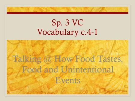 Sp. 3 VC Vocabulary c.4-1 How Food Tastes, Food and Unintentional Events.