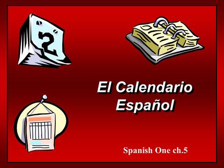 El Calendario Español Español Spanish One ch.5 Los Días de la Semana el lunes el martes el miércoles el jueves el viernes el sábado el domingo days of.