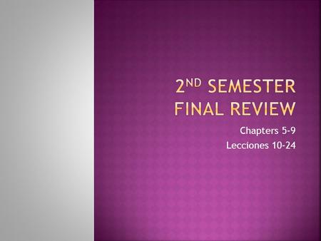Chapters 5-9 Lecciones 10-24.
