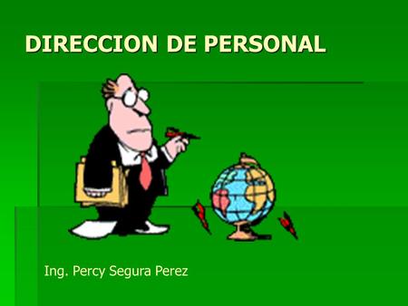 DIRECCION DE PERSONAL Ing. Percy Segura Perez.