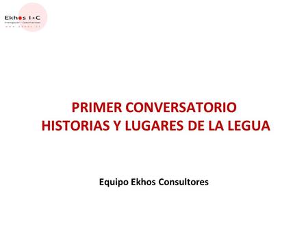 PRIMER CONVERSATORIO HISTORIAS Y LUGARES DE LA LEGUA