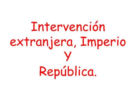 Intervención extranjera, Imperio Y República.