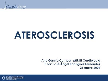 ATEROSCLEROSIS Ana García Campos. MIR III Cardiología