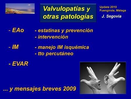 Update 2010 Fuengirola, Málaga - EAo - estatinas y prevención - intervención - IM - manejo IM isquémica - tto percutáneo - EVAR Valvulopatías y otras patologías...
