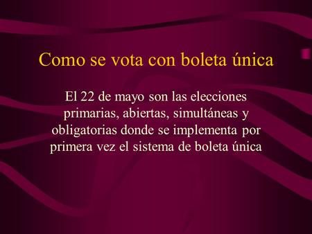 Como se vota con boleta única El 22 de mayo son las elecciones primarias, abiertas, simultáneas y obligatorias donde se implementa por primera vez el sistema.