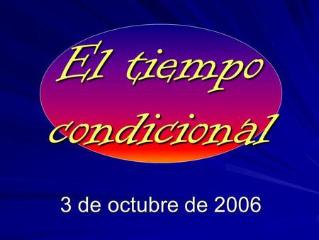 El tiempo condicional 3 de octubre de 2006. The conditional expresses what would happen. Yo hablaría menos. I would speak less.