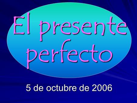 El presente perfecto 5 de octubre de 2006