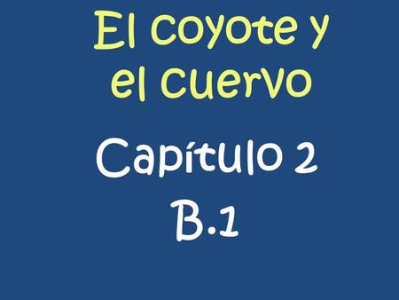 El coyote y el cuervo Capítulo 2 B.1.