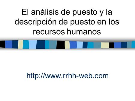 El análisis de puesto y la descripción de puesto en los recursos humanos http://www.rrhh-web.com.