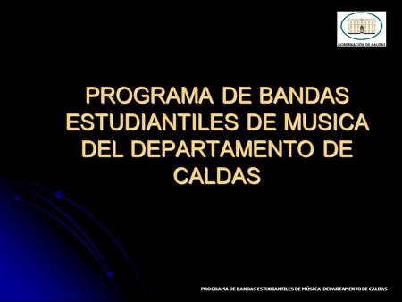 PROGRAMA DE BANDAS ESTUDIANTILES DE MUSICA DEL DEPARTAMENTO DE CALDAS