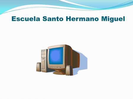 . Escuela Santo Hermano Miguel Física En conjunto son indispensables para el funcionamiento del computador.