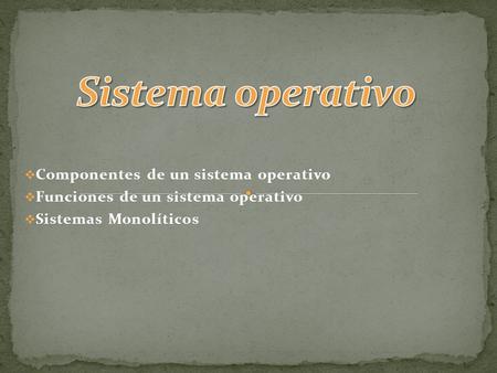 Sistema operativo Componentes de un sistema operativo