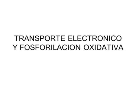 TRANSPORTE ELECTRONICO Y FOSFORILACION OXIDATIVA