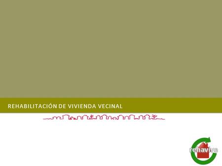 REHABILITACIÓN DE VIVIENDA VECINAL. ¿QUIÉNES SOMOS? Proyecto constituido por ejecutivos con experiencia de 25 años y los conocimientos necesarios para.