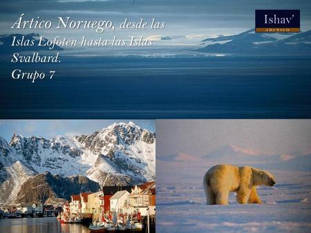 Ártico Noruego, desde las Islas Lofoten hasta las Islas Svalbard.