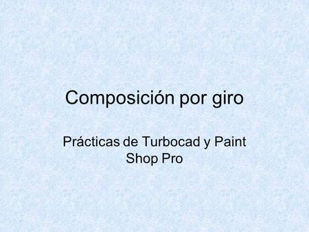 Prácticas de Turbocad y Paint Shop Pro