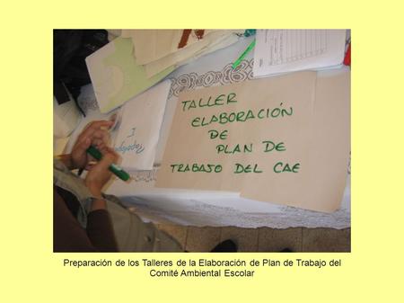 Preparación de los Talleres de la Elaboración de Plan de Trabajo del Comité Ambiental Escolar.