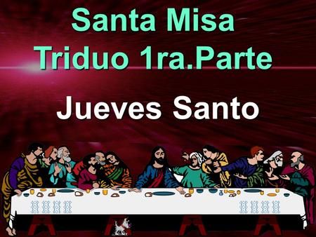 Santa Misa Triduo 1ra.Parte Jueves Santo.