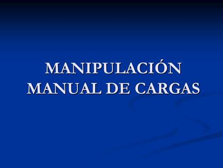MANIPULACIÓN MANUAL DE CARGAS