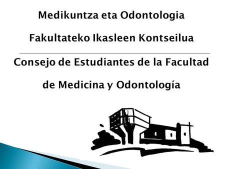 Medikuntza eta Odontologia Fakultateko Ikasleen Kontseilua Consejo de Estudiantes de la Facultad de Medicina y Odontología.