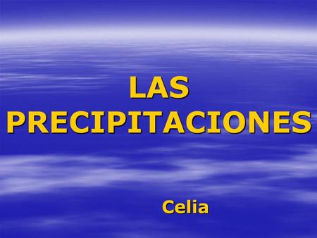 LAS PRECIPITACIONES Celia.