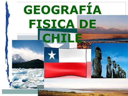 GEOGRAFÍA FISICA DE CHILE
