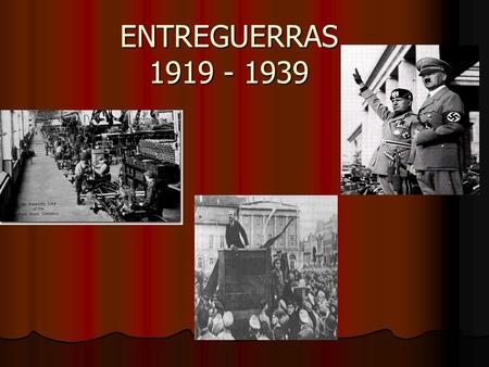 ENTREGUERRAS 1919 - 1939.