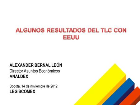 ALEXANDER BERNAL LEÓN Director Asuntos Económicos ANALDEX Bogotá, 14 de noviembre de 2012 LEGISCOMEX.