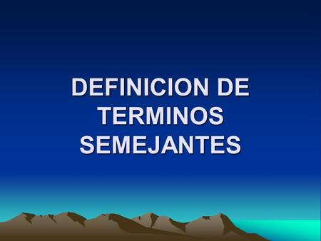 DEFINICION DE TERMINOS SEMEJANTES