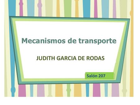 JUDITH GARCIA DE RODAS Salón 207.