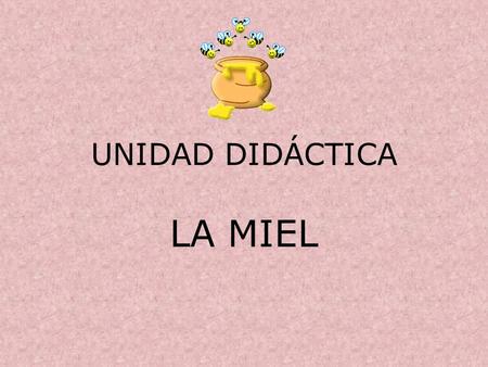 UNIDAD DIDÁCTICA LA MIEL.