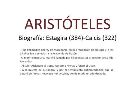 ARISTÓTELES Biografía: Estagira (384)-Calcis (322)