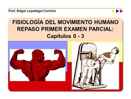 FISIOLOGÍA DEL MOVIMIENTO HUMANO REPASO PRIMER EXAMEN PARCIAL: