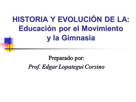 HISTORIA Y EVOLUCIÓN DE LA: Educación por el Movimiento y la Gimnasia