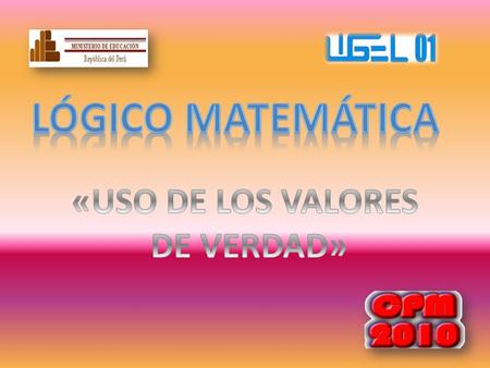 Lógico matemática «USO DE LOS VALORES DE VERDAD».