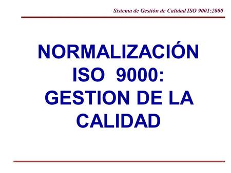 NORMALIZACIÓN ISO 9000: GESTION DE LA CALIDAD.
