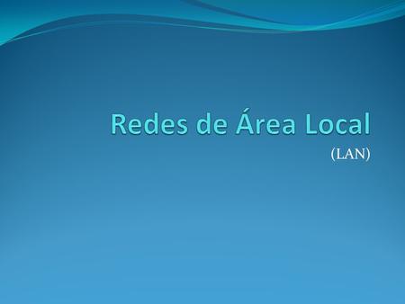 Redes de Área Local (LAN).