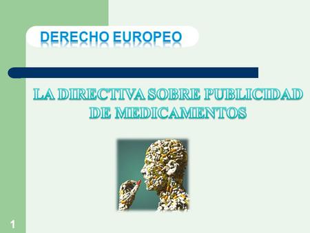 1. 2 Directiva 92/28/CEE del 31-03-1992 Toda forma de oferta informativa, de prospección o de incitación destinada a promover la prescripción (médicos)