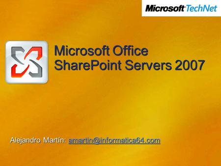 Microsoft Office SharePoint Servers 2007 Alejandro Martín: