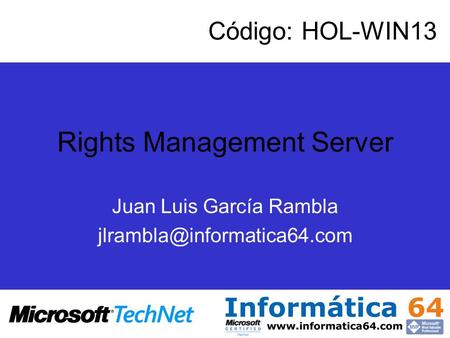 Rights Management Server Juan Luis García Rambla Código: HOL-WIN13.