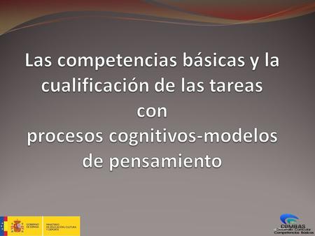 Las competencias básicas y la cualificación de las tareas con procesos cognitivos-modelos de pensamiento.